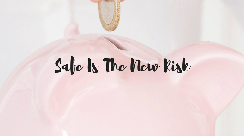Safe is the New Risk
