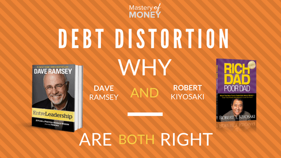 Debt Distortion: Why Dave Ramsey and Robert Kiyosaki are BOTH Right