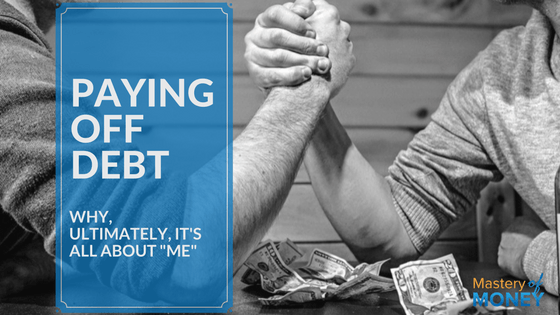 Paying Off Debt: Why, Ultimately, It’s All About “Me”