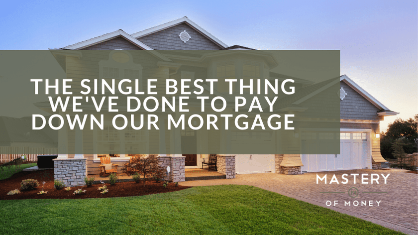 The Single Best Thing We’ve Done To Pay Down Our Mortgage